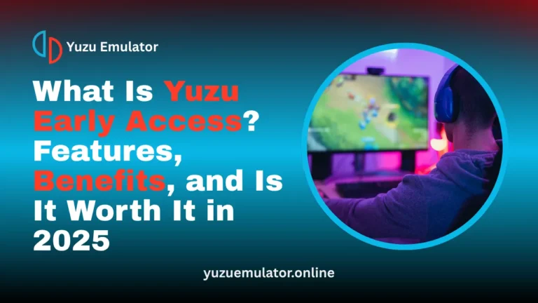 What Is Yuzu Early Access Features, Benefits, and Is It Worth It in 2025